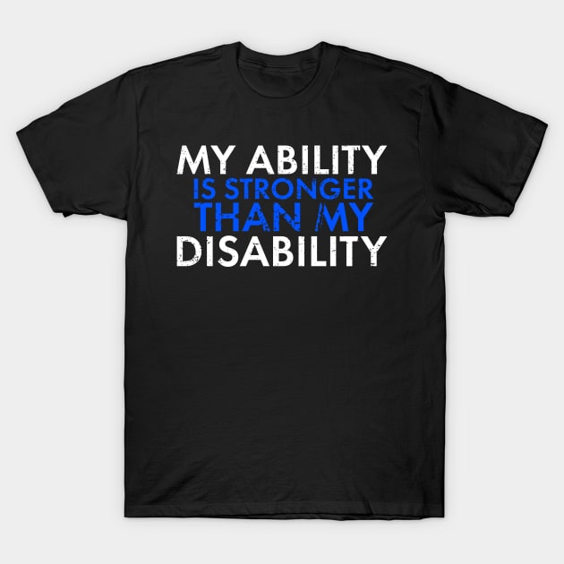 My Ability Is Stronger Than My Disability Disabled Support T-Shirt by SoCoolDesigns